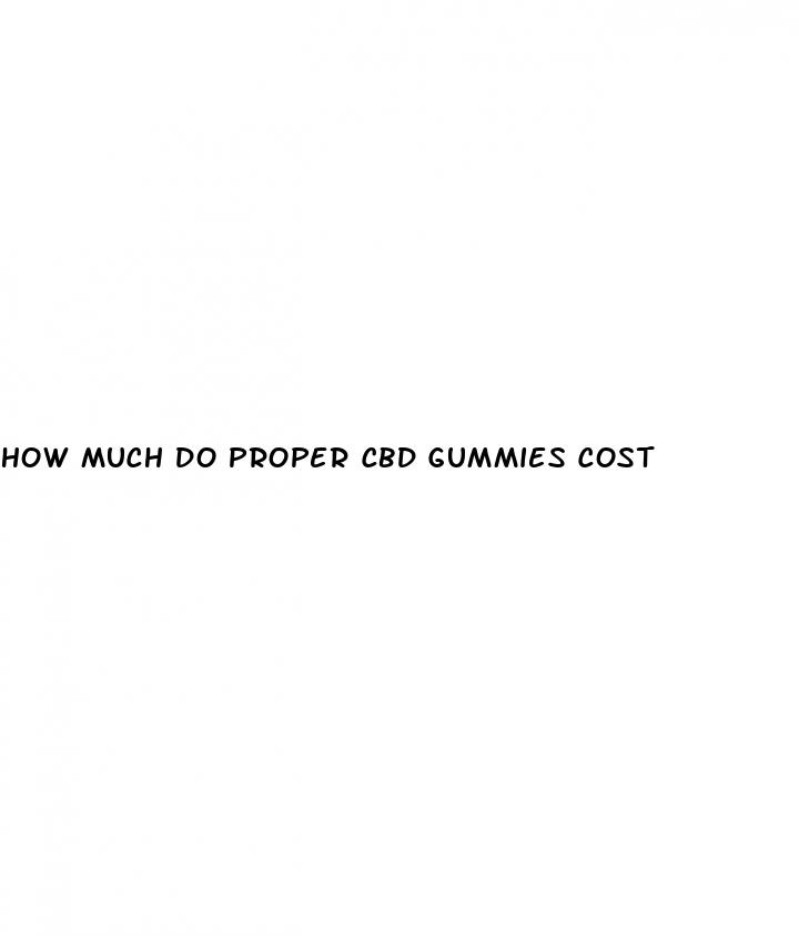 how much do proper cbd gummies cost