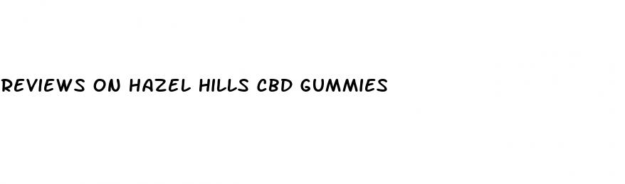 reviews on hazel hills cbd gummies