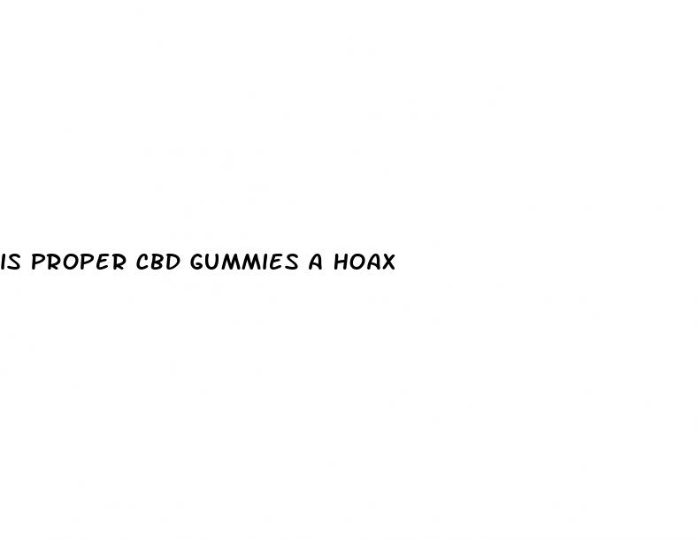 is proper cbd gummies a hoax