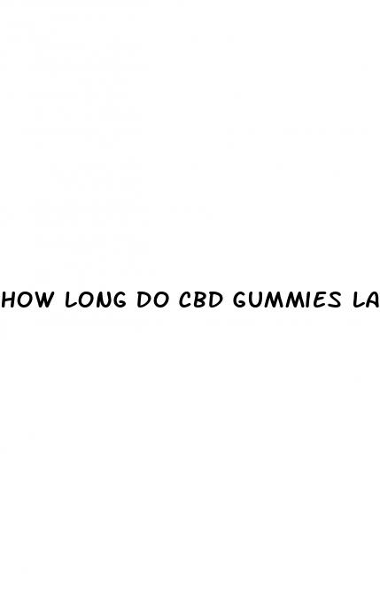 how long do cbd gummies last