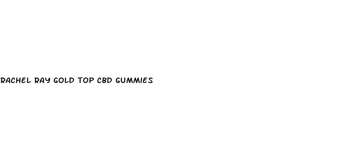 rachel ray gold top cbd gummies