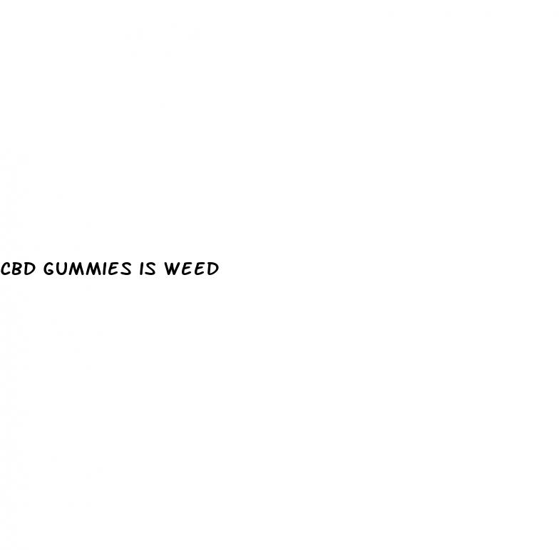 cbd gummies is weed