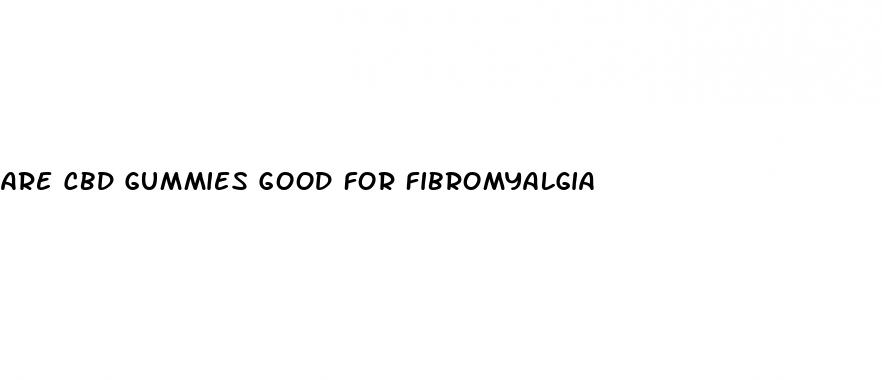 are cbd gummies good for fibromyalgia