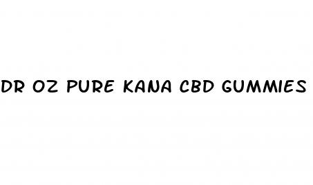 dr oz pure kana cbd gummies