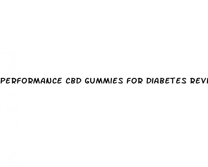 performance cbd gummies for diabetes reviews