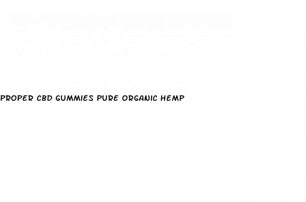 proper cbd gummies pure organic hemp