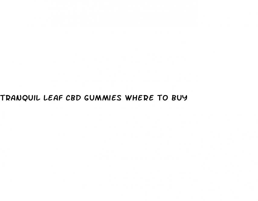 tranquil leaf cbd gummies where to buy