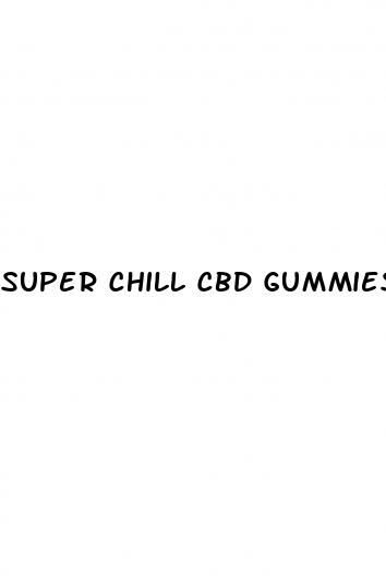 super chill cbd gummies 4000mg