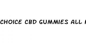 choice cbd gummies all natural hemp extract 300 mg