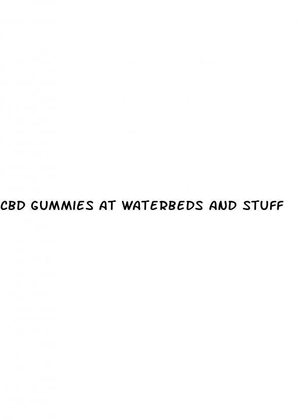 cbd gummies at waterbeds and stuff