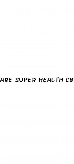 are super health cbd gummies legitimate