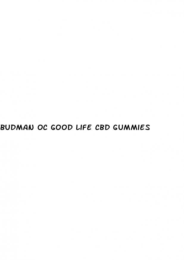 budman oc good life cbd gummies