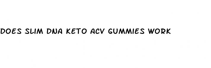 does slim dna keto acv gummies work