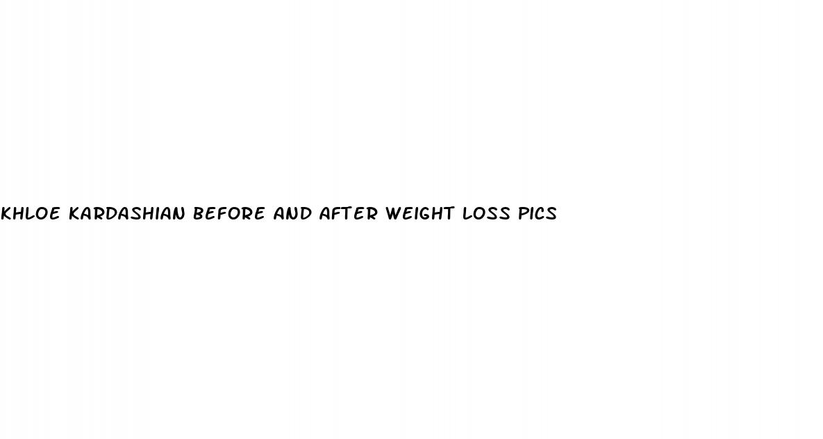 khloe kardashian before and after weight loss pics