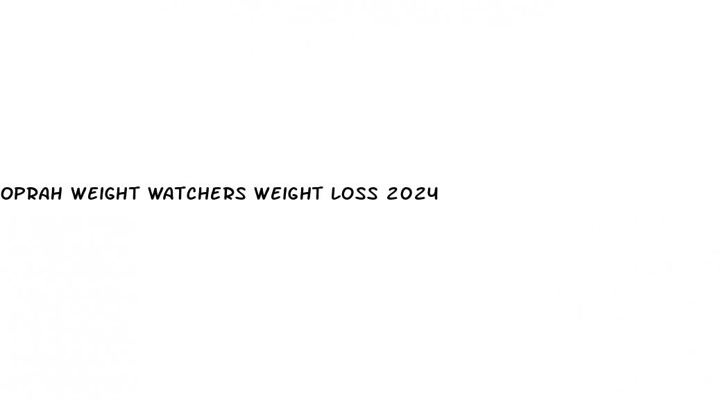 oprah weight watchers weight loss 2024