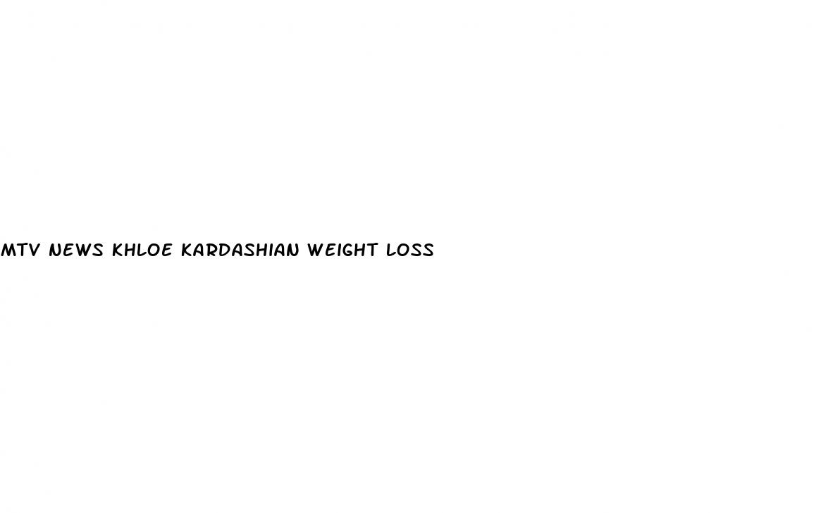 mtv news khloe kardashian weight loss