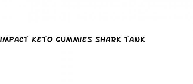 impact keto gummies shark tank