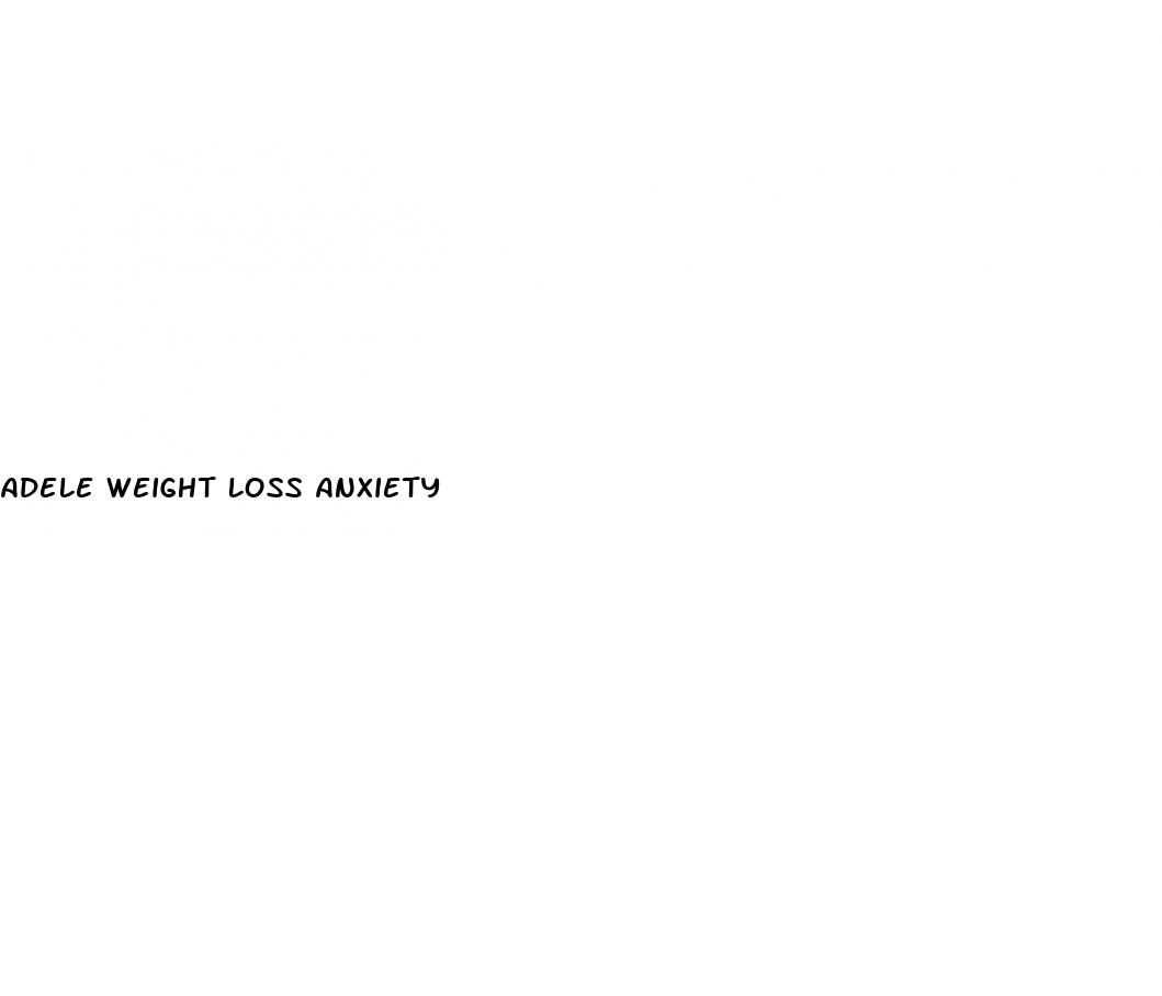 adele weight loss anxiety