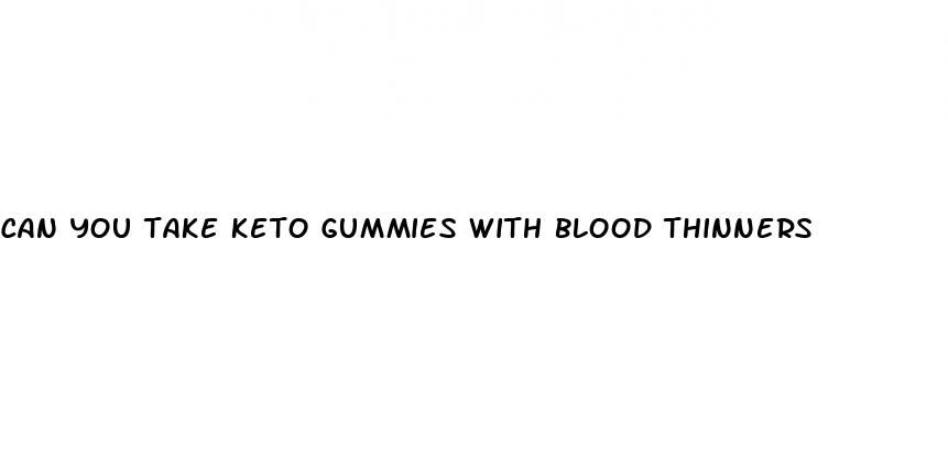 can you take keto gummies with blood thinners