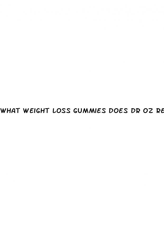 what weight loss gummies does dr oz recommend