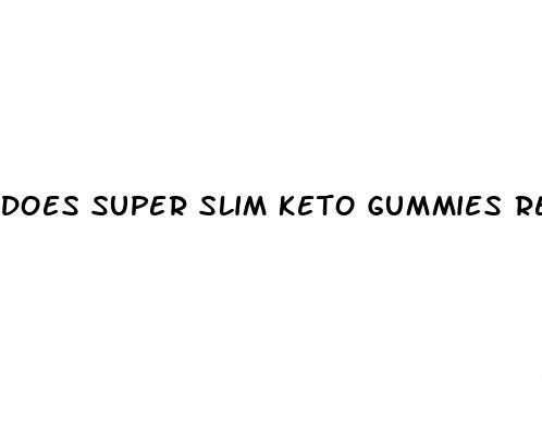 does super slim keto gummies really work