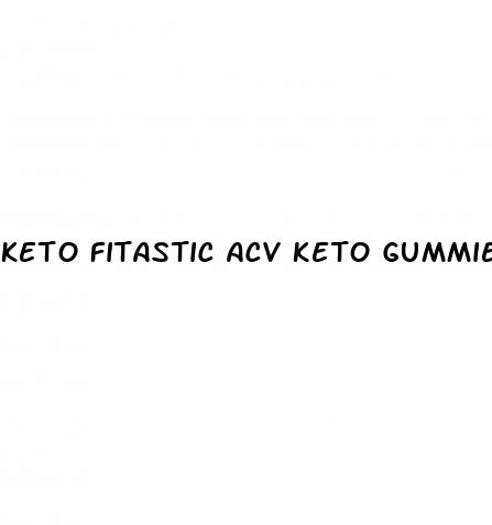 keto fitastic acv keto gummies reviews