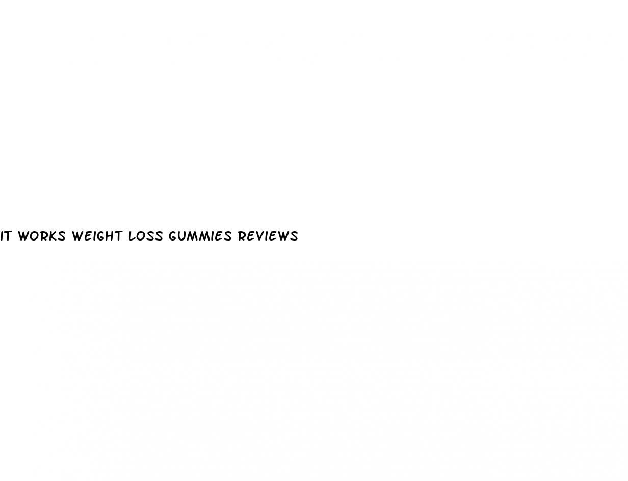 it works weight loss gummies reviews