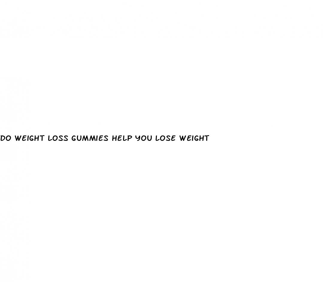 do weight loss gummies help you lose weight