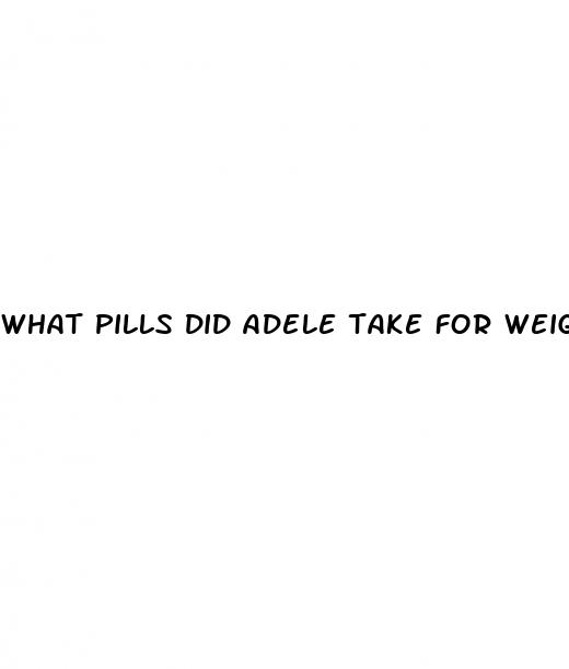 what pills did adele take for weight loss