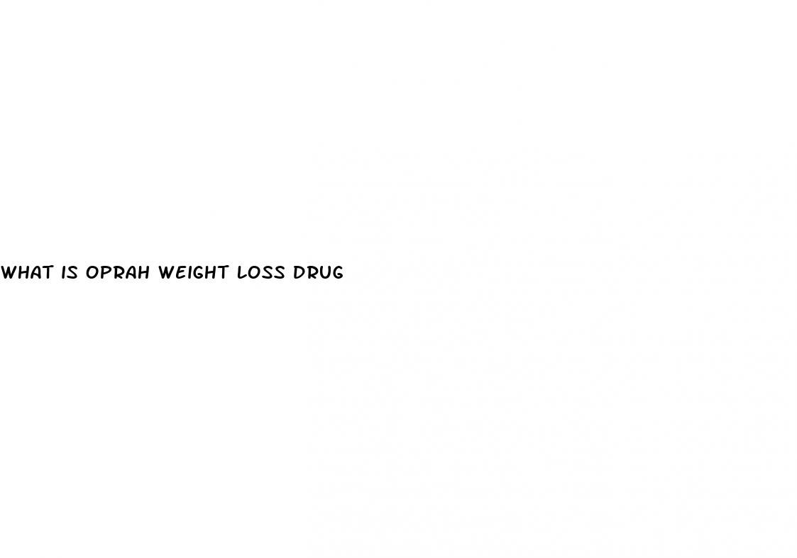 what is oprah weight loss drug