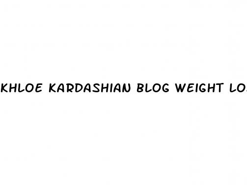 khloe kardashian blog weight loss