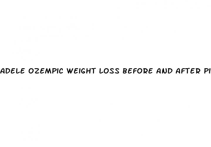 adele ozempic weight loss before and after pictures