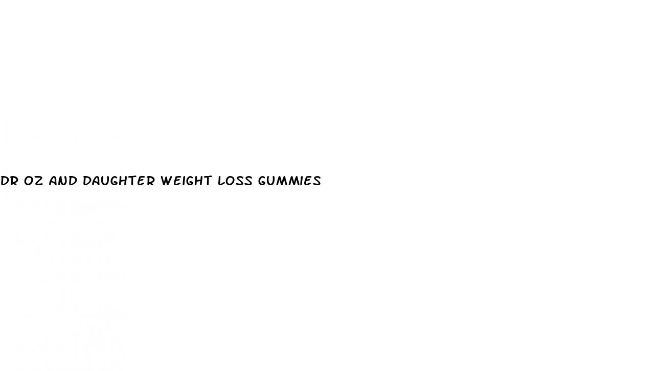 dr oz and daughter weight loss gummies