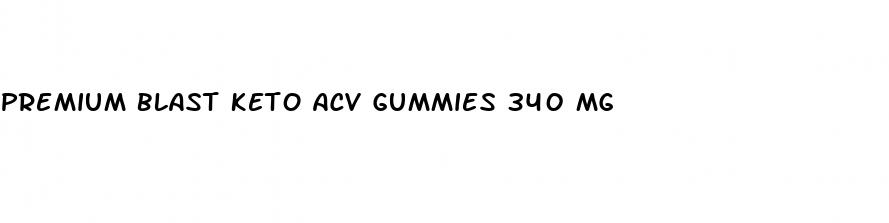 premium blast keto acv gummies 340 mg