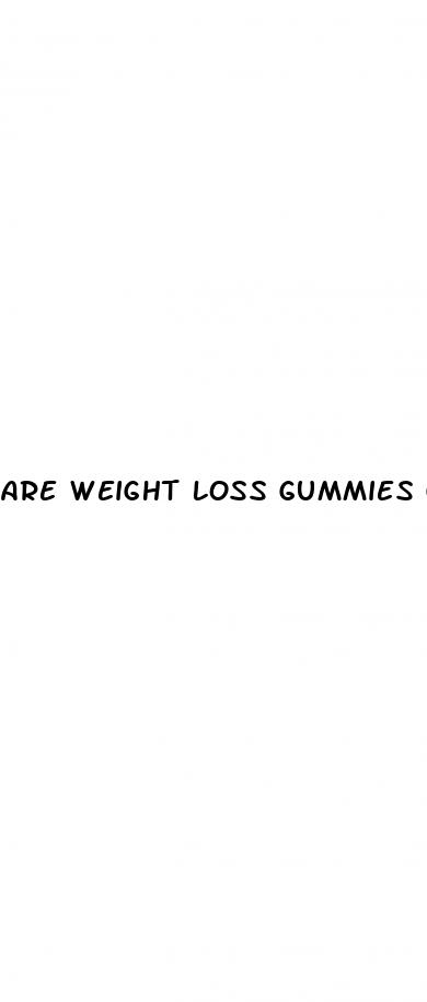 are weight loss gummies good for you