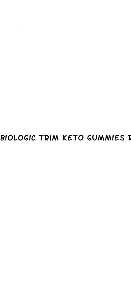 biologic trim keto gummies reviews