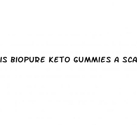 is biopure keto gummies a scam