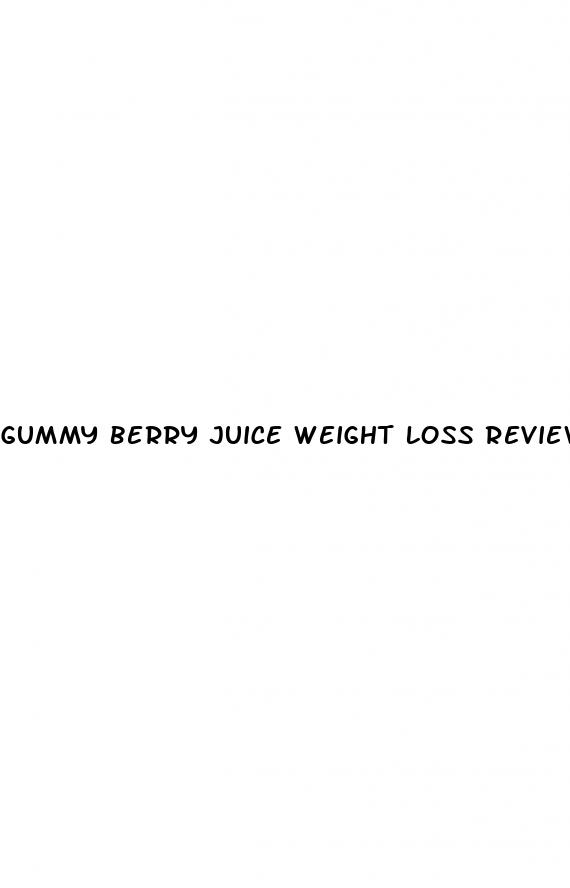 gummy berry juice weight loss reviews