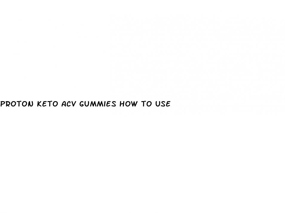 proton keto acv gummies how to use