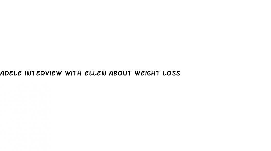 adele interview with ellen about weight loss