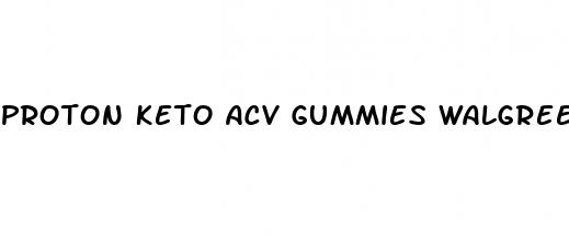 proton keto acv gummies walgreens