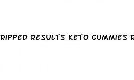 ripped results keto gummies reviews