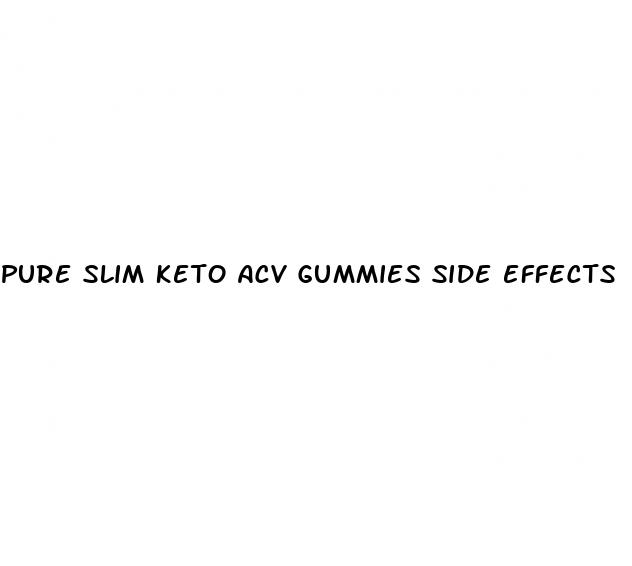 pure slim keto acv gummies side effects