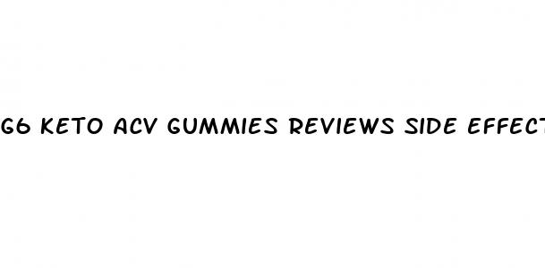 g6 keto acv gummies reviews side effects