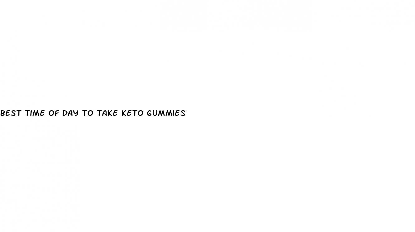 best time of day to take keto gummies