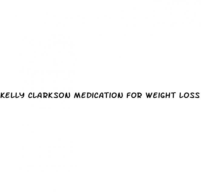 kelly clarkson medication for weight loss