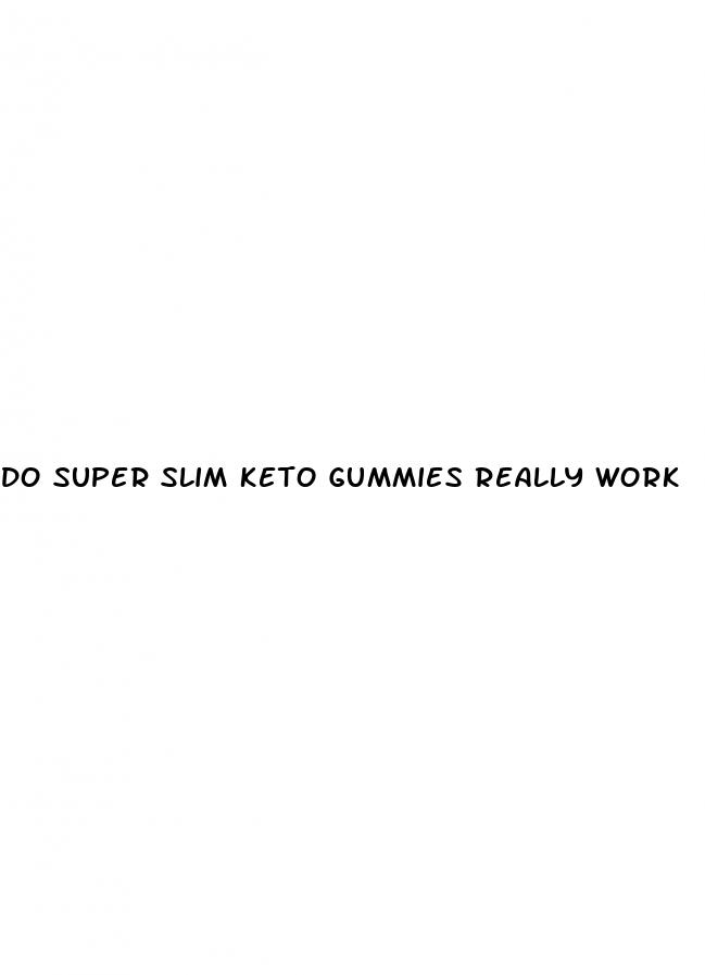 do super slim keto gummies really work