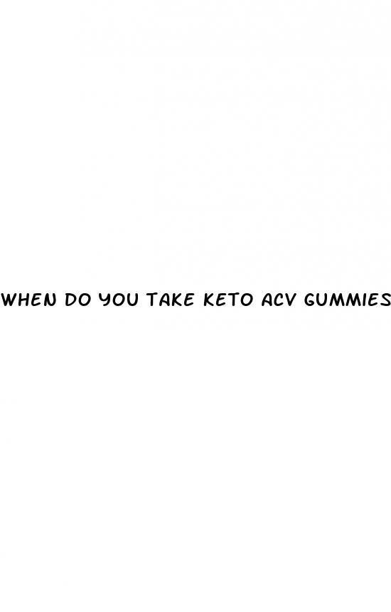 when do you take keto acv gummies