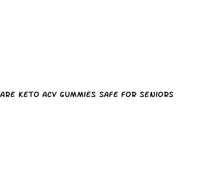 are keto acv gummies safe for seniors