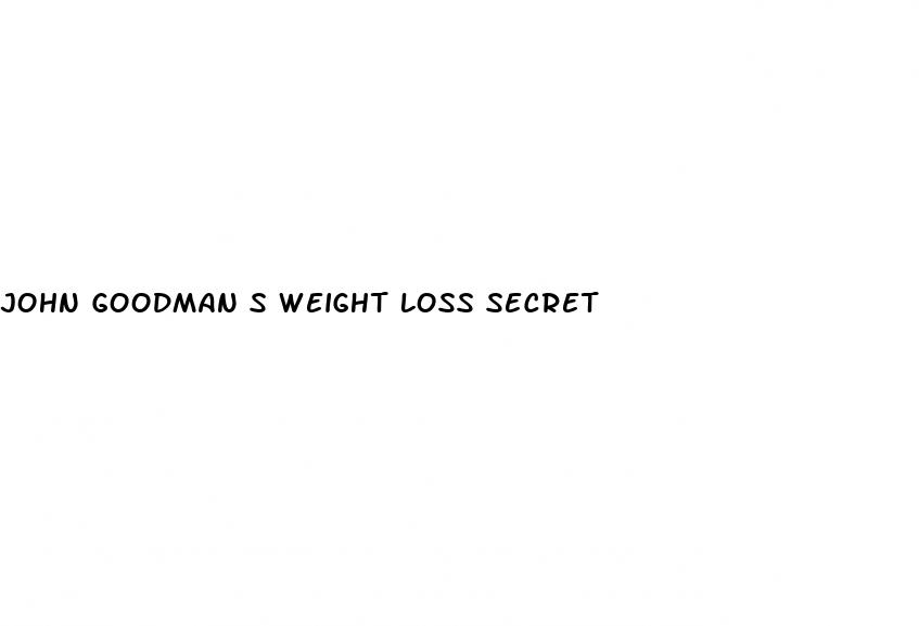 john goodman s weight loss secret